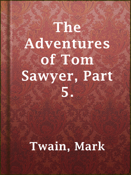 Title details for The Adventures of Tom Sawyer, Part 5. by Mark Twain - Available